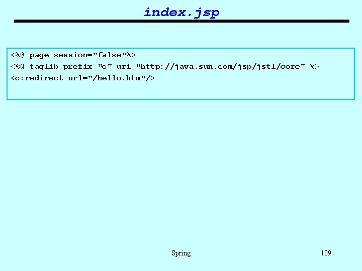 index. jsp <%@ page session="false"%> <%@ taglib prefix="c" uri="http: //java. sun. com/jsp/jstl/core" %> <c: