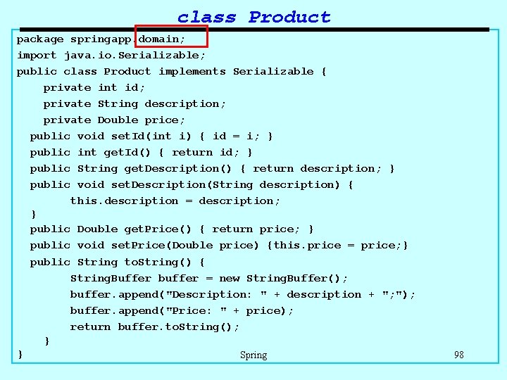 class Product package springapp. domain; import java. io. Serializable; public class Product implements Serializable