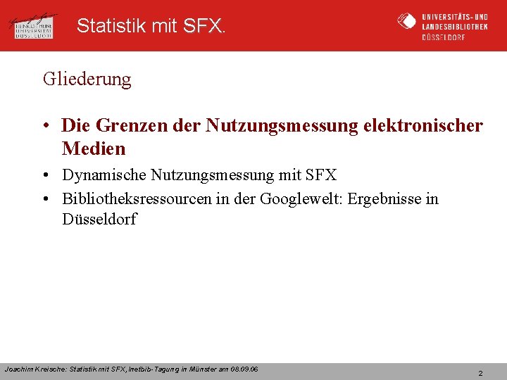 Statistik mit SFX Gliederung • Die Grenzen der Nutzungsmessung elektronischer Medien • Dynamische Nutzungsmessung