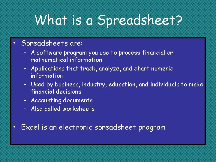 What is a Spreadsheet? • Spreadsheets are: – A software program you use to