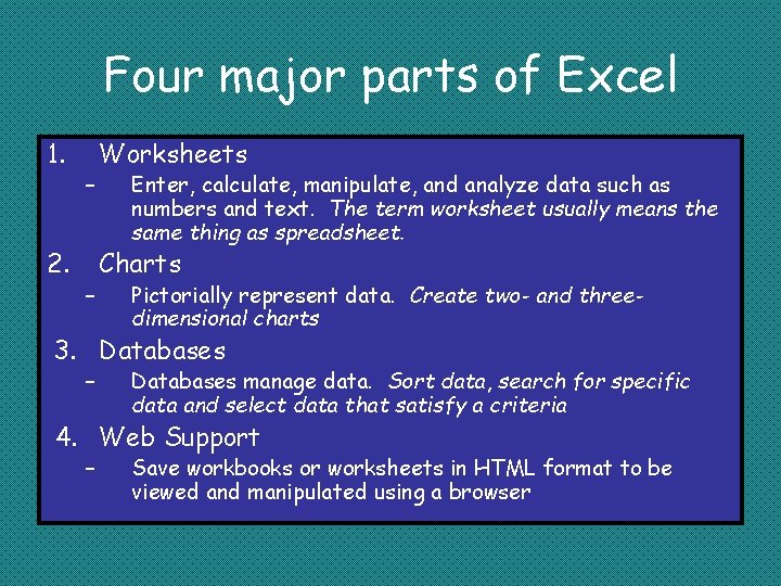 Four major parts of Excel 1. 2. – – Worksheets Enter, calculate, manipulate, and