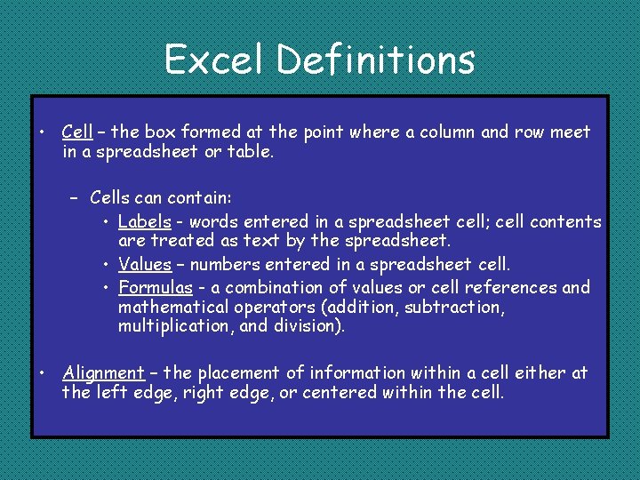 Excel Definitions • Cell – the box formed at the point where a column