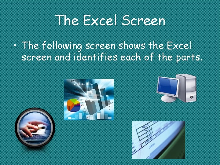 The Excel Screen • The following screen shows the Excel screen and identifies each