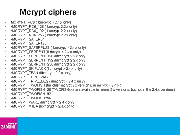 Mcrypt ciphers • • • • • • MCRYPT_RC 6 (libmcrypt > 2. 4.