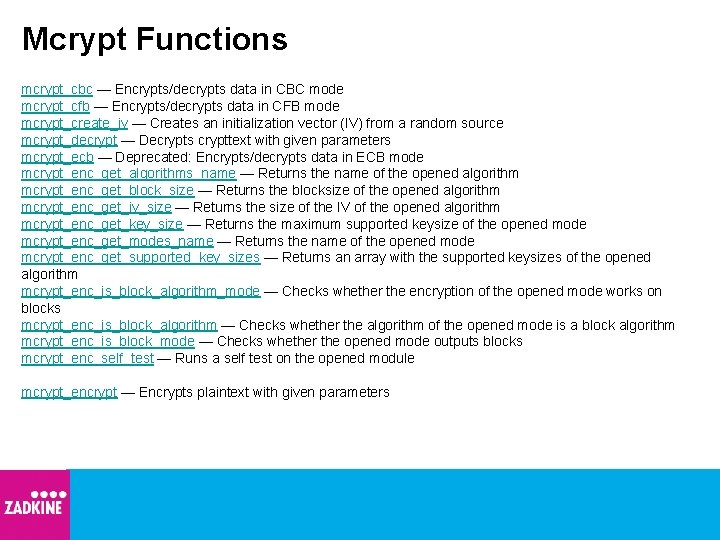 Mcrypt Functions mcrypt_cbc — Encrypts/decrypts data in CBC mode mcrypt_cfb — Encrypts/decrypts data in