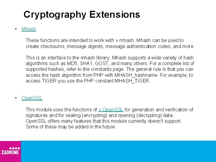 Cryptography Extensions • Mhash These functions are intended to work with » mhash. Mhash
