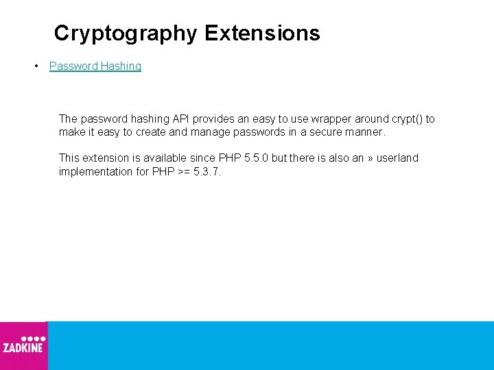Cryptography Extensions • Password Hashing The password hashing API provides an easy to use