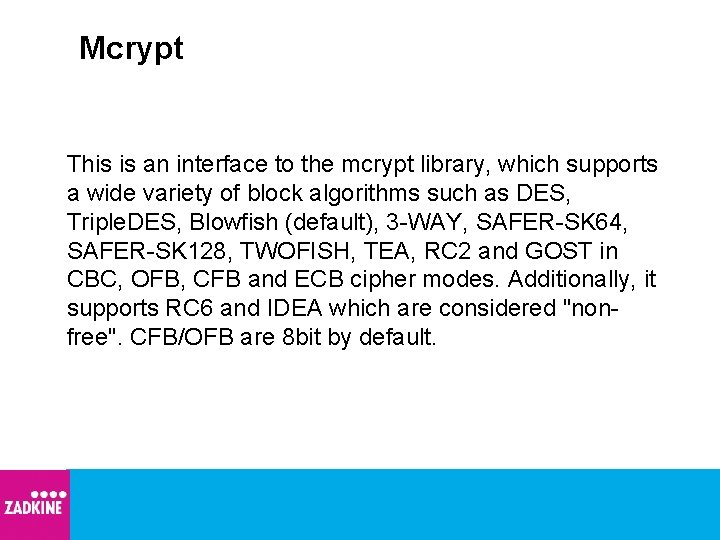Mcrypt This is an interface to the mcrypt library, which supports a wide variety