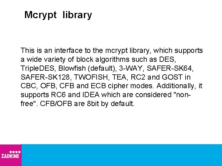 Mcrypt library This is an interface to the mcrypt library, which supports a wide