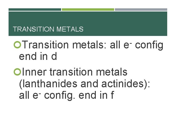 TRANSITION METALS Transition metals: all e- config end in d Inner transition metals (lanthanides