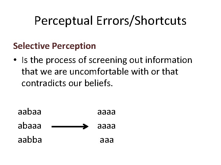 Perceptual Errors/Shortcuts Selective Perception • Is the process of screening out information that we