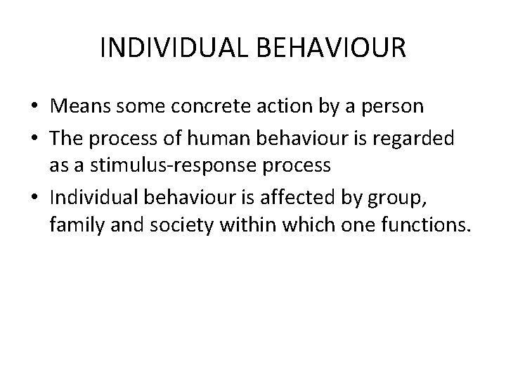 INDIVIDUAL BEHAVIOUR • Means some concrete action by a person • The process of