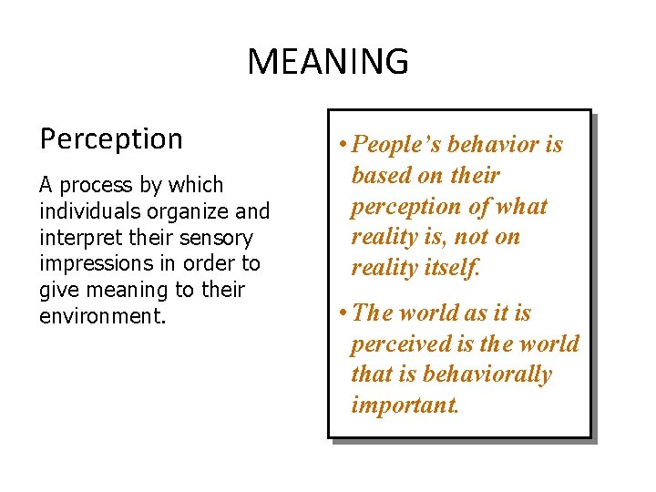 MEANING Perception A process by which individuals organize and interpret their sensory impressions in
