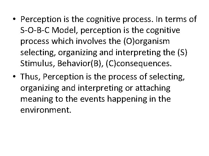  • Perception is the cognitive process. In terms of S-O-B-C Model, perception is