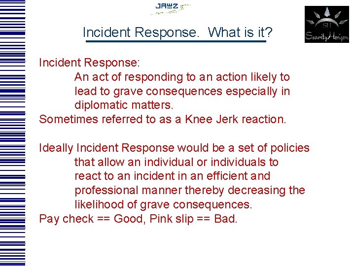 Incident Response. What is it? Incident Response: An act of responding to an action