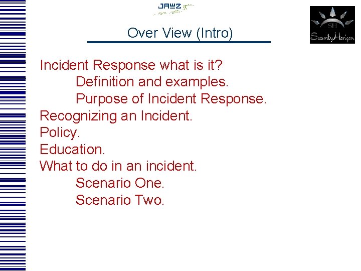 Over View (Intro) Incident Response what is it? Definition and examples. Purpose of Incident