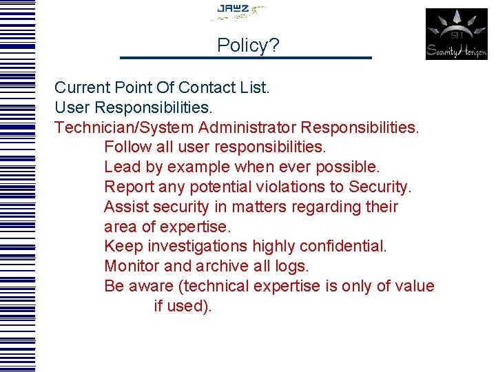 Policy? Current Point Of Contact List. User Responsibilities. Technician/System Administrator Responsibilities. Follow all user