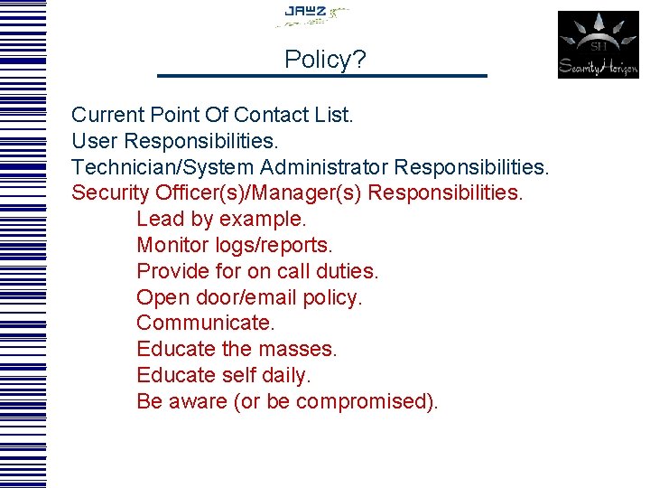 Policy? Current Point Of Contact List. User Responsibilities. Technician/System Administrator Responsibilities. Security Officer(s)/Manager(s) Responsibilities.