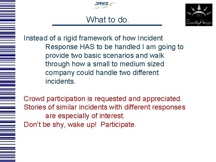 What to do. Instead of a rigid framework of how Incident Response HAS to