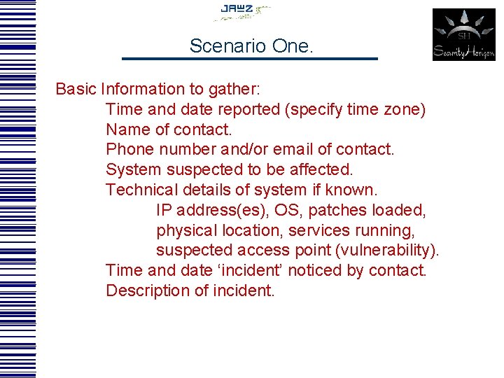 Scenario One. Basic Information to gather: Time and date reported (specify time zone) Name