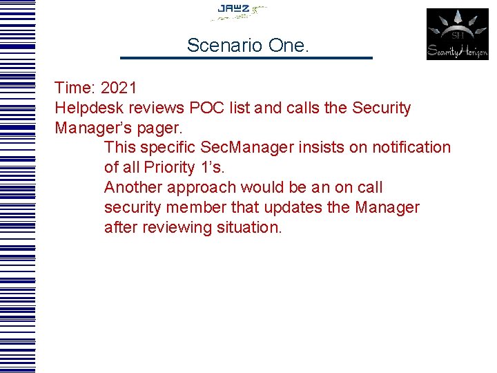 Scenario One. Time: 2021 Helpdesk reviews POC list and calls the Security Manager’s pager.