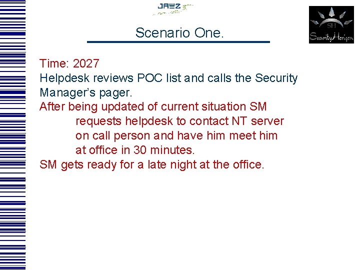 Scenario One. Time: 2027 Helpdesk reviews POC list and calls the Security Manager’s pager.