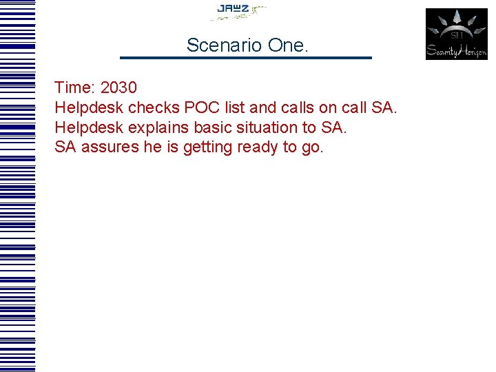 Scenario One. Time: 2030 Helpdesk checks POC list and calls on call SA. Helpdesk