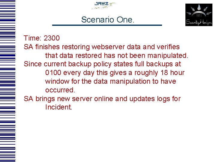 Scenario One. Time: 2300 SA finishes restoring webserver data and verifies that data restored