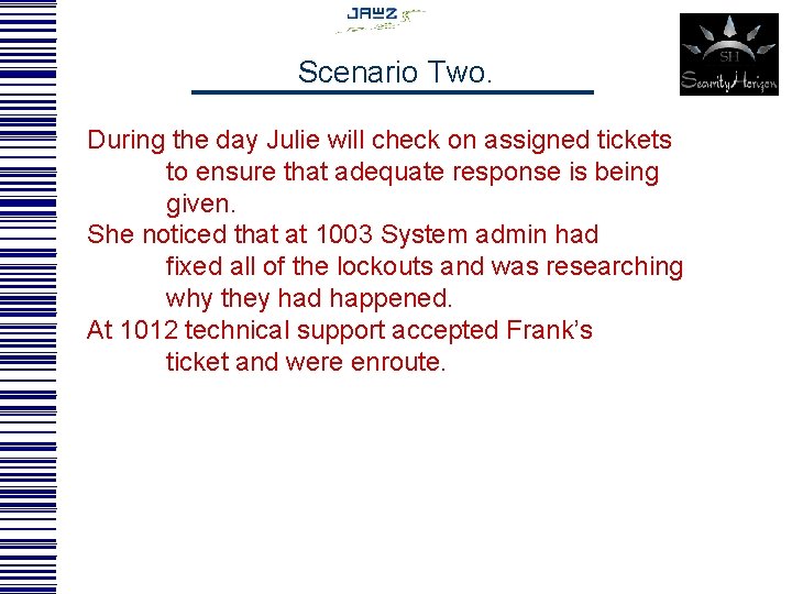 Scenario Two. During the day Julie will check on assigned tickets to ensure that