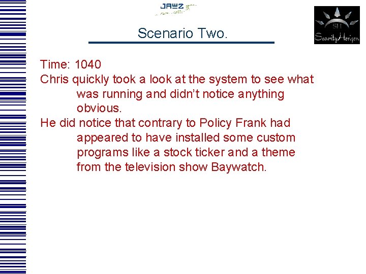 Scenario Two. Time: 1040 Chris quickly took a look at the system to see
