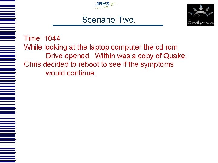 Scenario Two. Time: 1044 While looking at the laptop computer the cd rom Drive