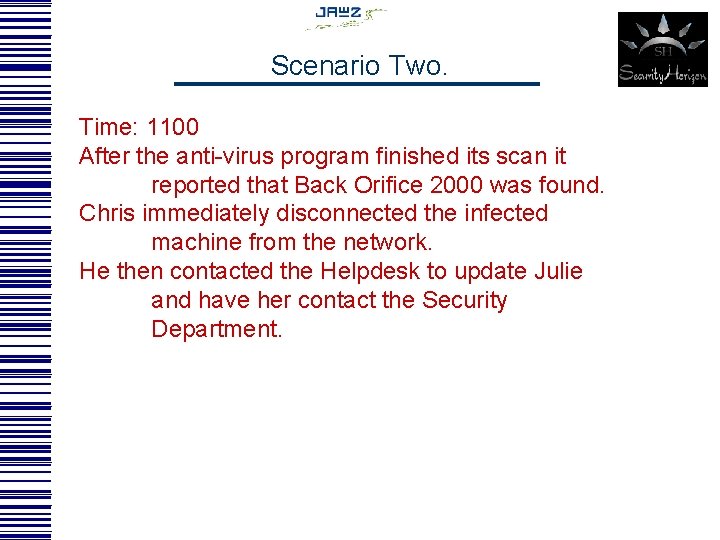 Scenario Two. Time: 1100 After the anti-virus program finished its scan it reported that