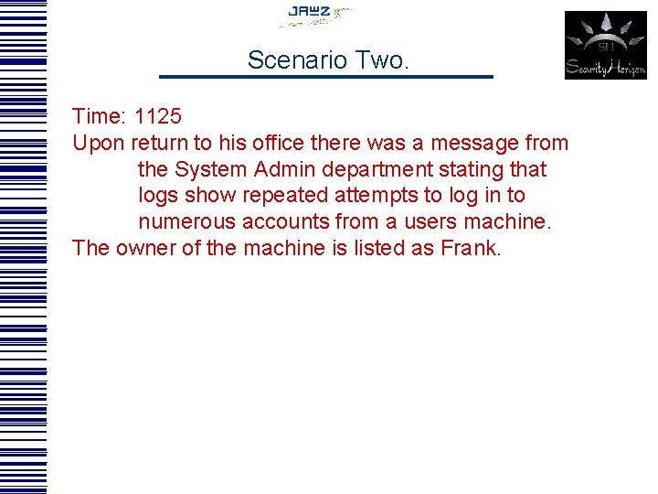 Scenario Two. Time: 1125 Upon return to his office there was a message from
