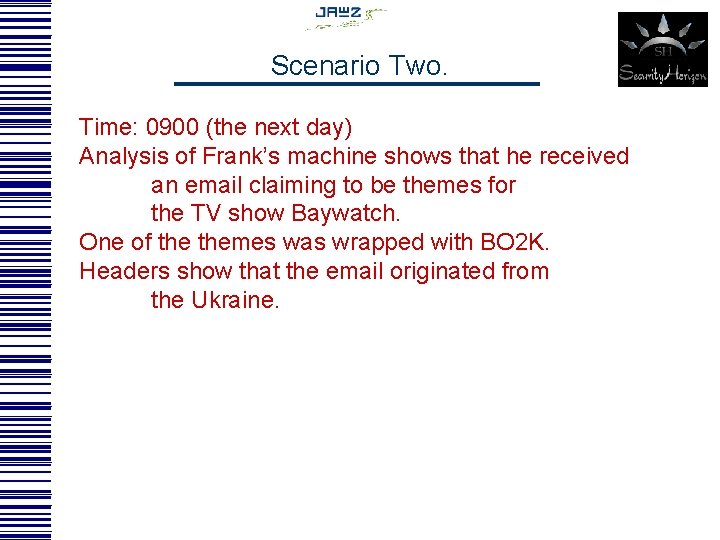 Scenario Two. Time: 0900 (the next day) Analysis of Frank’s machine shows that he
