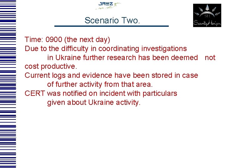 Scenario Two. Time: 0900 (the next day) Due to the difficulty in coordinating investigations