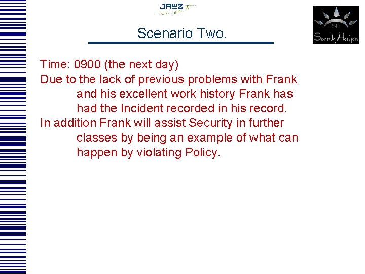 Scenario Two. Time: 0900 (the next day) Due to the lack of previous problems