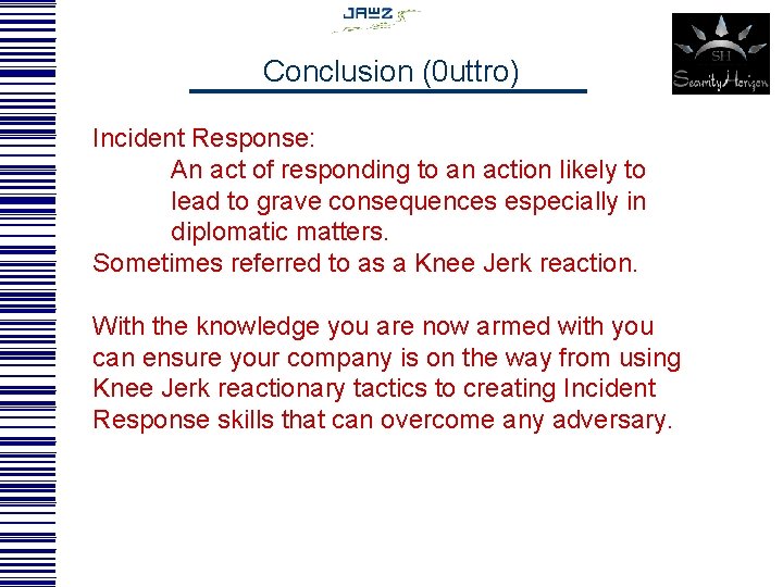 Conclusion (0 uttro) Incident Response: An act of responding to an action likely to