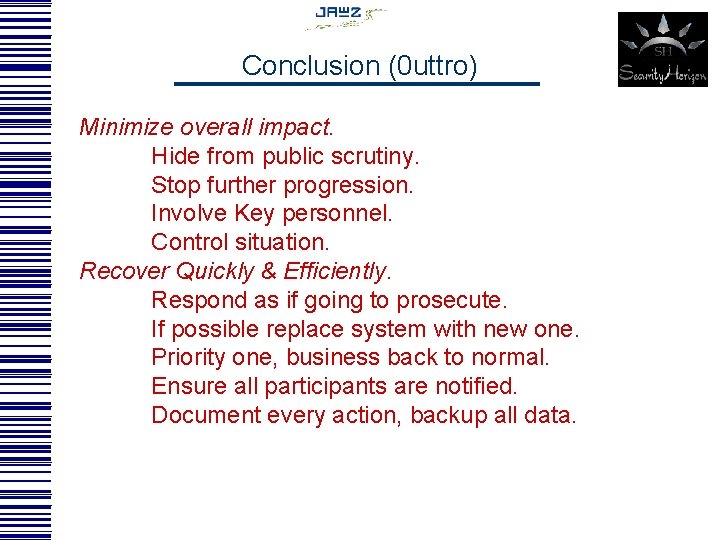 Conclusion (0 uttro) Minimize overall impact. Hide from public scrutiny. Stop further progression. Involve