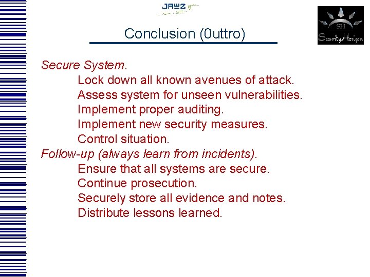 Conclusion (0 uttro) Secure System. Lock down all known avenues of attack. Assess system
