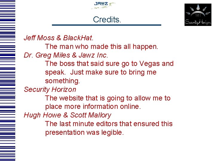 Credits. Jeff Moss & Black. Hat. The man who made this all happen. Dr.