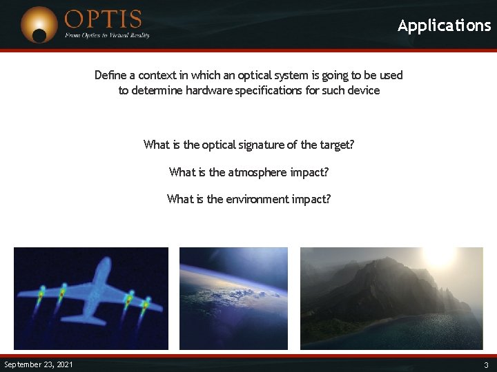 Applications Define a context in which an optical system is going to be used
