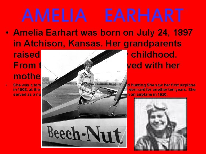 AMELIA EARHART • Amelia Earhart was born on July 24, 1897 in Atchison, Kansas.