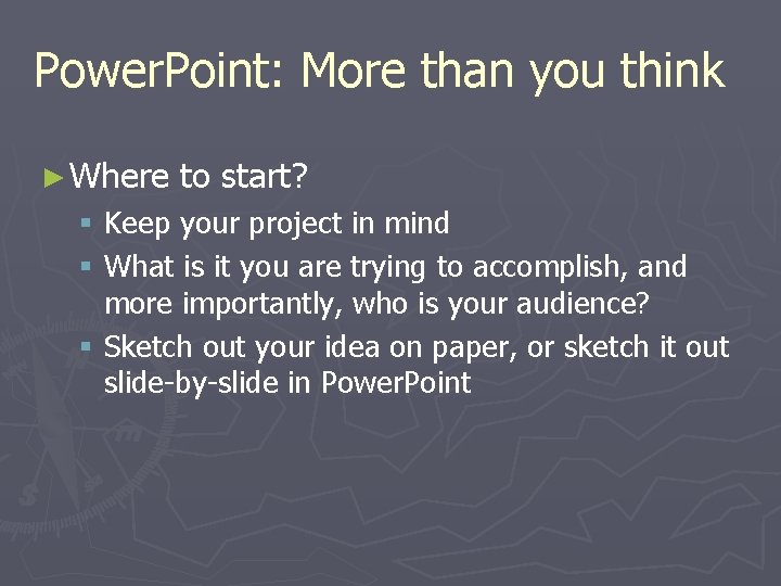 Power. Point: More than you think ► Where to start? § Keep your project