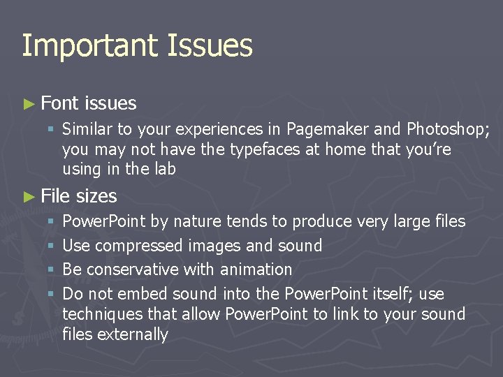 Important Issues ► Font issues § Similar to your experiences in Pagemaker and Photoshop;