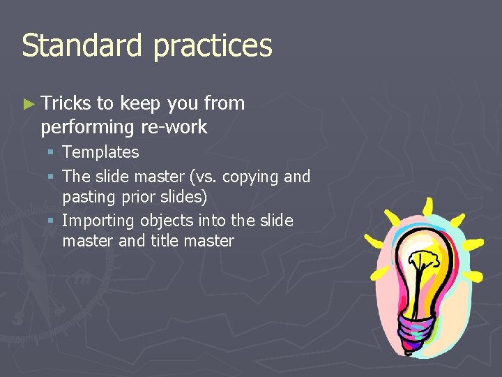 Standard practices ► Tricks to keep you from performing re-work § Templates § The