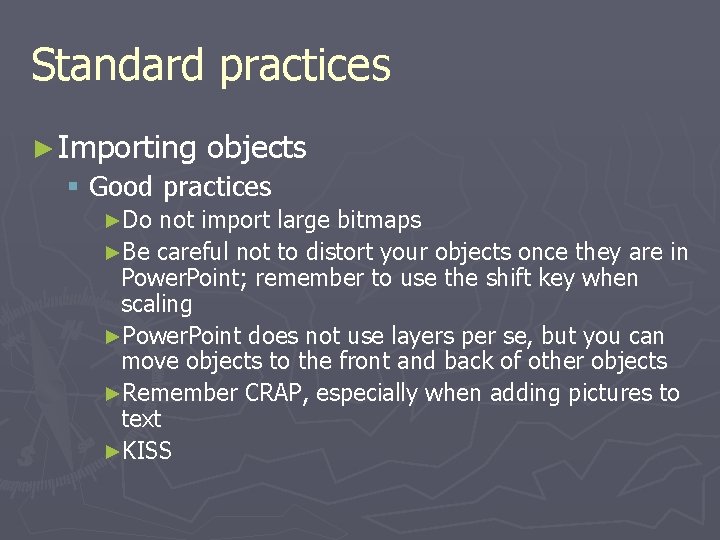 Standard practices ► Importing objects § Good practices ►Do not import large bitmaps ►Be