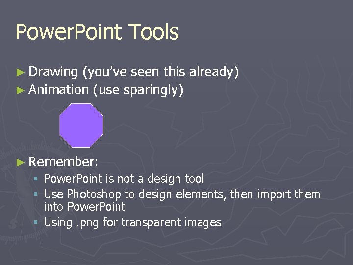 Power. Point Tools ► Drawing (you’ve seen this already) ► Animation (use sparingly) ►