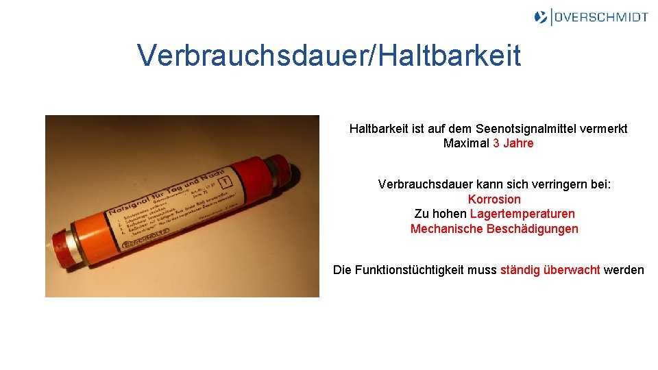 Verbrauchsdauer/Haltbarkeit ist auf dem Seenotsignalmittel vermerkt Maximal 3 Jahre Verbrauchsdauer kann sich verringern bei: