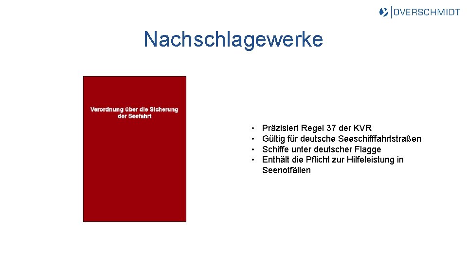 Nachschlagewerke • • Präzisiert Regel 37 der KVR Gültig für deutsche Seeschifffahrtstraßen Schiffe unter