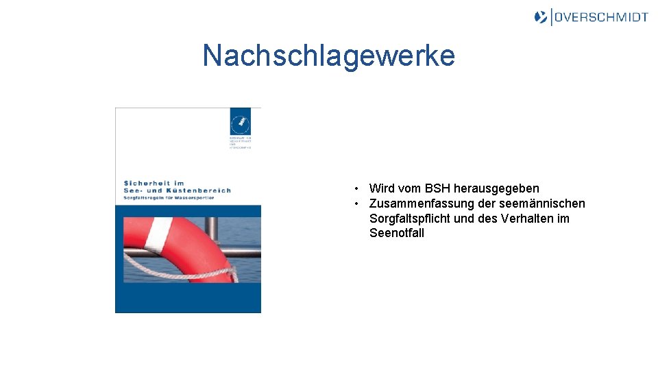 Nachschlagewerke • Wird vom BSH herausgegeben • Zusammenfassung der seemännischen Sorgfaltspflicht und des Verhalten